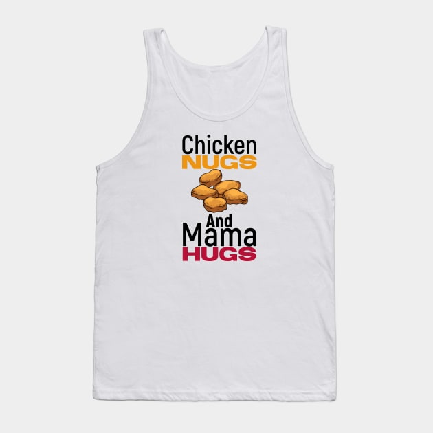 Chicken nugs and mama hugs funny gift nuggets lover Tank Top by kirkomed